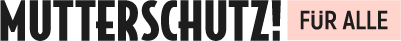 Logo von Mutterschutz für alle